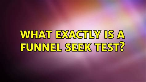 funnel seek test 